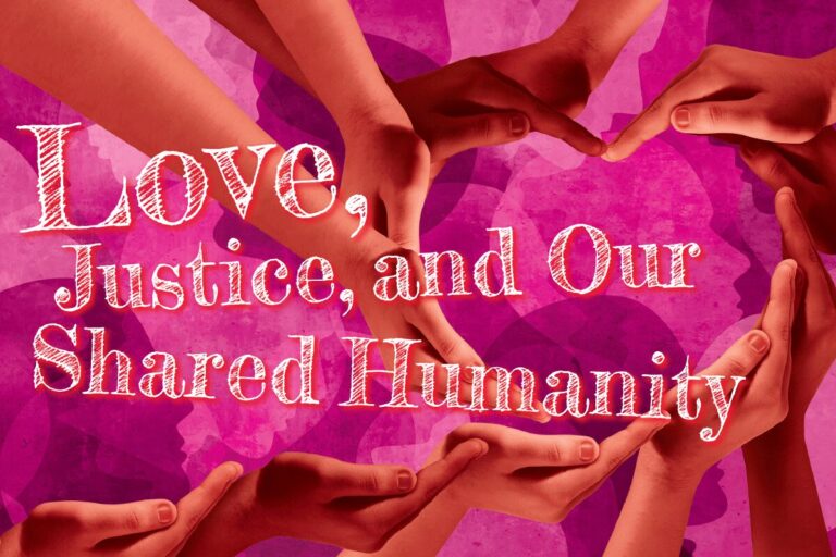 Love, Justice, and Our Shared Humanity